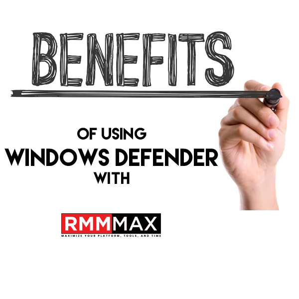 benefits of using window defender with RMM MAX